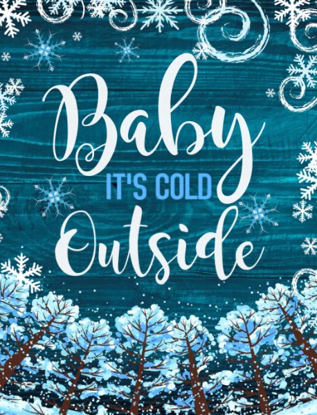 Baby it's cold outside